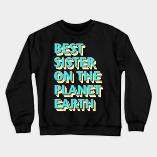 Best sister on the planet earth Crewneck Sweatshirt